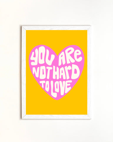 ‘Not Hard To Love” Print